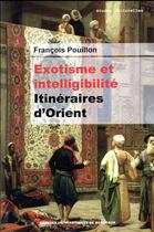 Couverture du livre « Exotisme et intelligibilité ; itinéraires d'Orient » de Francois Pouillon aux éditions Pu De Bordeaux