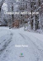 Couverture du livre « Chaque jour suffit sa peine » de Gladys Perrois aux éditions Le Lys Bleu