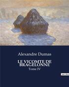 Couverture du livre « LE VICOMTE DE BRAGELONNE : Tome IV » de Alexandre Dumas aux éditions Culturea