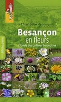 Couverture du livre « Besançon en fleurs ; florule des collines bisontines » de Christophe Hennequin aux éditions Vadrouille
