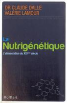 Couverture du livre « La nutrigénétique ; l'alimentation du XXI siècle » de Valerie Lamour et Dalle Claude aux éditions Romart