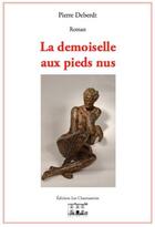 Couverture du livre « La demoiselle aux pieds nus » de Pierre Deberdt aux éditions Les Chantuseries