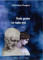 Couverture du livre « Sois pute et tais-toi » de Christiane Peugeot aux éditions Forgeurs D'etoiles