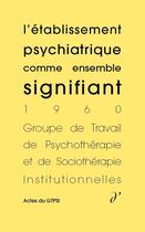 Couverture du livre « L'établissement psychiatrique comme ensemble signifiant » de Jean Oury aux éditions D'une