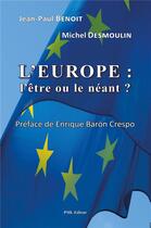 Couverture du livre « L'Europe : l'être ou le néant ? » de Jean-Paul Benoit et Michel Desmoulin aux éditions Pml Editeur
