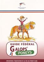 Couverture du livre « Guide fédéral ; galops poneys ; découvrir l'équitation et la vie au poney-club » de  aux éditions Ffe