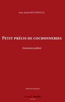 Couverture du livre « Petit précis de cochonneries ; dictionnaire paillard » de Jean-Michel Boutrouge aux éditions Corde Rouge