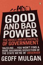 Couverture du livre « Good and bad power: the ideals and betrayals of government » de Mulgan Geoff aux éditions Adult Pbs