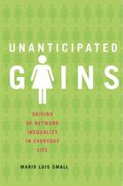 Couverture du livre « Unanticipated Gains: Origins of Network Inequality in Everyday Life » de Small Mario Luis aux éditions Oxford University Press Usa