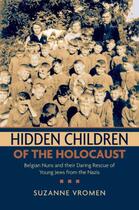 Couverture du livre « Hidden Children of the Holocaust: Belgian Nuns and their Daring Rescue » de Vromen Suzanne aux éditions Oxford University Press Usa