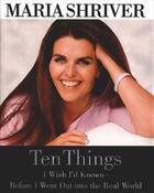 Couverture du livre « Ten Things I Wish I'd Known - Before I Went Out into the Real World » de Maria Shriver aux éditions Grand Central Publishing