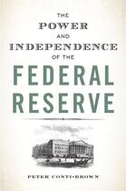 Couverture du livre « THE POWER AND INDEPENDENCE OF THE FEDERAL RESERVE » de Peter Conti-Brown aux éditions Princeton University Press