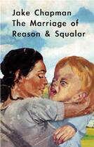 Couverture du livre « Jake chapman the marriage of reason & squalor » de Jake Chapman aux éditions Fuel