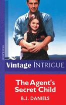 Couverture du livre « The Agent's Secret Child (Mills & Boon Vintage Intrigue) » de B. J. Daniels aux éditions Mills & Boon Series