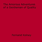 Couverture du livre « The Amorous Adventures of a Gentleman of Quality » de Fernand Kolney aux éditions Epagine