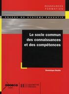 Couverture du livre « Le socle commun des connaissances » de Dominique Raulin aux éditions Hachette Education