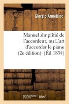 Couverture du livre « Manuel simplifie de l'accordeur, ou l'art d'accorder le piano, mis a la portee de tout le monde... - » de Armellino aux éditions Hachette Bnf