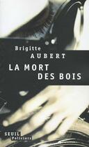 Couverture du livre « La mort des bois » de Brigitte Aubert aux éditions Seuil