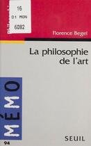 Couverture du livre « Philosophie de l'art (la) » de Begel Florence aux éditions Seuil