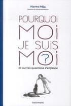 Couverture du livre « Pourquoi moi je suis moi ? » de Pierre Péju aux éditions Gallimard