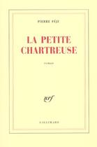 Couverture du livre « La petite Chartreuse » de Pierre Peju aux éditions Gallimard