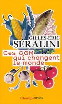 Couverture du livre « Ces OGM qui changent le monde » de Gilles-Eric Seralini aux éditions Flammarion