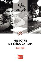 Couverture du livre « Histoire de l'éducation (4e édition) » de Jean Vial aux éditions Que Sais-je ?