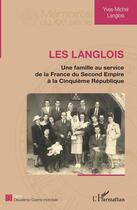 Couverture du livre « Les Langlois, une famille au service de la France du Second Empire à la Cinquieme République » de Yves-Michel Langlois aux éditions Editions L'harmattan