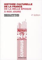 Couverture du livre « Histoire culturelle de la France ; de la belle époque à nos jours (4e édition) » de Pascale Goetschel et Emmanuelle Loyer aux éditions Armand Colin