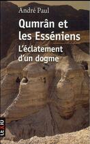 Couverture du livre « Qumrân et les Esséniens ; l'éclatement d'un dogme » de Andre Paul aux éditions Cerf