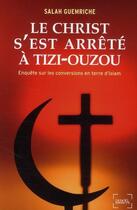 Couverture du livre « Le Christ s'est arrêté à Tizi-Ouzou ; enquête sur les conversions en terre d'Islam » de Salah Guemriche aux éditions Denoel