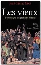 Couverture du livre « Les vieux ; de Montaigne aux premières retraites » de Jean-Pierre Bois aux éditions Fayard