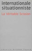 Couverture du livre « Internationale situationniste ; la véritable scission » de  aux éditions Fayard