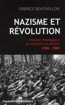Couverture du livre « Nazisme et révolution ; histoire théologique du national-socialisme 1789-1989 » de Fabrice Bouthillon aux éditions Fayard