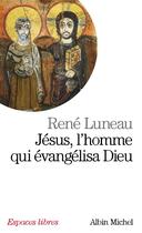 Couverture du livre « Jésus, l'homme qui évangélisa Dieu » de Luneau-R aux éditions Albin Michel