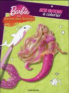 Couverture du livre « Barbie et le secret des sirènes ; mon histoire à colorier » de Barbie aux éditions Albin Michel