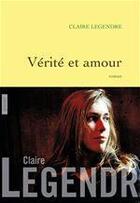 Couverture du livre « Vérité et amour » de Claire Legendre aux éditions Grasset