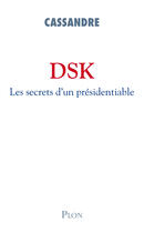 Couverture du livre « DSK, les secrets d'un présidentiable » de Cassandre aux éditions Plon