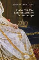 Couverture du livre « Napoléon face aux souveraines de son temps » de Florence De Baudus aux éditions Perrin