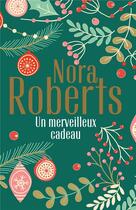 Couverture du livre « Un merveilleux cadeau ; la promesse de Noël, l'éclat d'une passion » de Nora Roberts aux éditions Harlequin