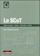 Couverture du livre « Le SCoT » de Jean-Philippe Strebler aux éditions Le Moniteur