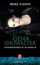 Couverture du livre « Chasseuses d'aliens t.4 ; noire passion » de Gena Showalter aux éditions J'ai Lu