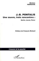 Couverture du livre « J-B Pontalis une oeuvre trois rencontres: Sartre, Lacan, Perec » de Perruche Marianne aux éditions L'harmattan