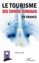 Couverture du livre « Le tourisme des chinois taiwanais en France » de Chi-Fan Lin aux éditions Editions L'harmattan