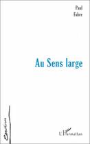Couverture du livre « Au sens large » de Paul Fabre aux éditions Editions L'harmattan