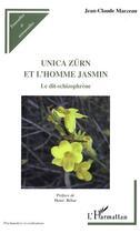 Couverture du livre « Unica Zürn et l'homme jasmin : Le dit-schizophrène » de Jean-Claude Marceau aux éditions Editions L'harmattan