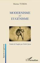 Couverture du livre « Modernisme et eugénisme » de Marius Turda aux éditions Editions L'harmattan