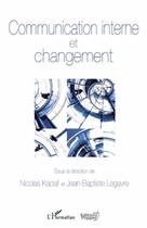 Couverture du livre « Communication interne et changement » de Nicolas Kaciaf et Jean-Baptise Legavre aux éditions L'harmattan