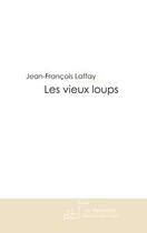 Couverture du livre « Les vieux loups » de Laffay-J aux éditions Le Manuscrit