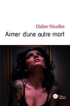 Couverture du livre « Aimer d'une autre mort » de Didier Nicollet aux éditions Le Manuscrit